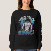 Sweatshirt I Need More Space Space Science Solar System (Devant)