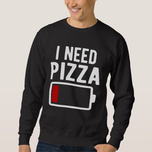 Sweatshirt I Need Pizza Italian Food (Devant)