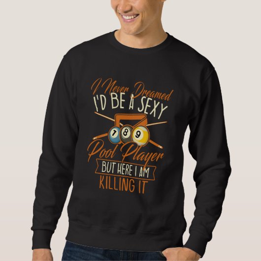 Sweatshirt I Never Dreamed I'd Be A Pool Player Snooker Bill (Devant)