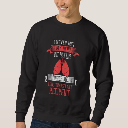 Sweatshirt I never me my hero Lung Transplant (Devant)