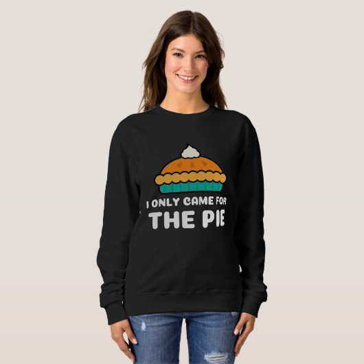Sweatshirt I Only Came for the Pie Retro Cool Pie (Devant entier)