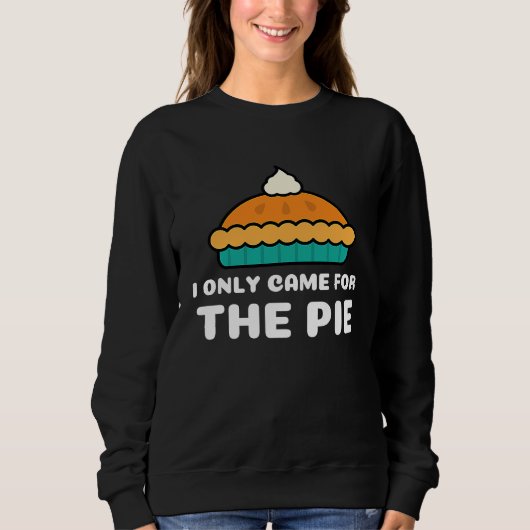 Sweatshirt I Only Came for the Pie Retro Cool Pie (Devant)