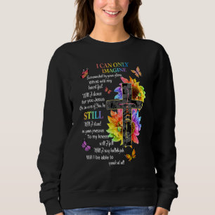 Sweatshirt I Only Can Imagine Faith Christian Faith Jesus God