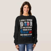 Sweatshirt I Only Drink Beer On 2 Occasions When It s The 4th (Devant entier)