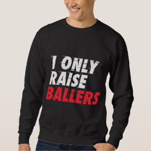 Sweatshirt I Only Raise Ballon Basketball Ventilateur Papa Ma