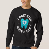 Sweatshirt I Only Stop When It Fits  Dentist Helper and Denta (Devant)