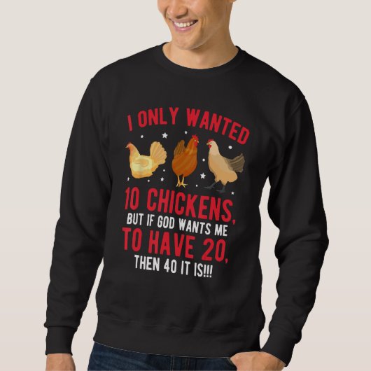 Sweatshirt I Only Wanted 10 Chickens But If God Wants Me to H (Devant)