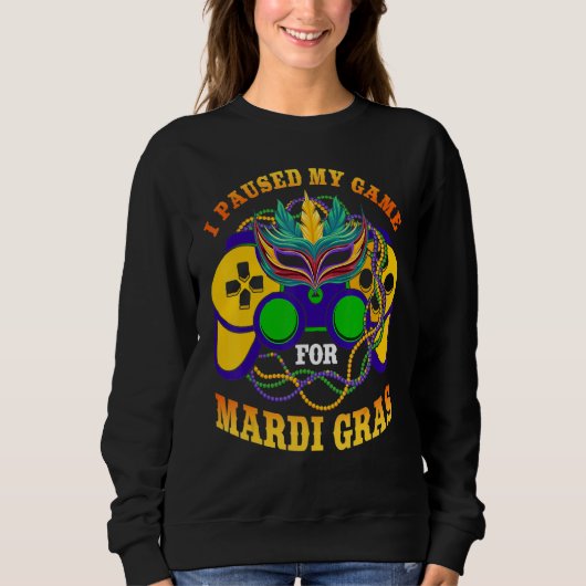 Sweatshirt I Paused My Game For Mardi Gras Gamer Gaming Funny (Devant)