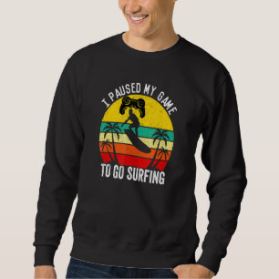 Sweatshirt I Paused My Game Surfer Beach Surfing Summer Vacay