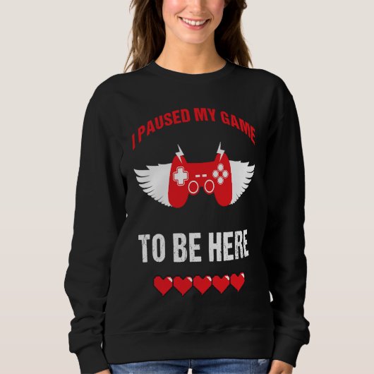 Sweatshirt I Paused My Game To Be For Video Gamer Valentine's (Devant)