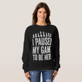 Sweatshirt I Paused My Game To Be Here  Funny Chess Player Jo (Devant entier)