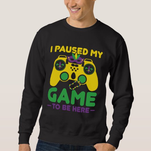 Sweatshirt I Paused My Game To Be Here Parade Costume Mardi G (Devant)