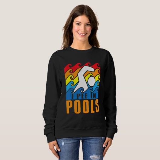 Sweatshirt I Pee In Pools Swimming Poolside Swimmer Humor Jok (Devant entier)