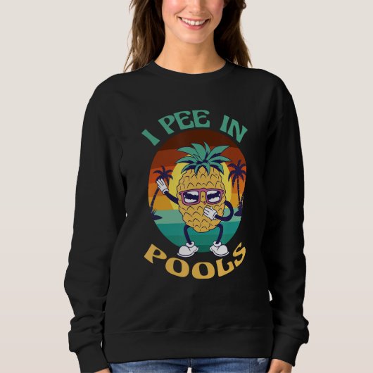 Sweatshirt I Pee in Pools Tee Funny Hawaiian Pineapple Pool P (Devant)
