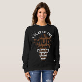 Sweatshirt I Play In The Mud Pottery Sculpture Pot Dealer Cer (Devant entier)