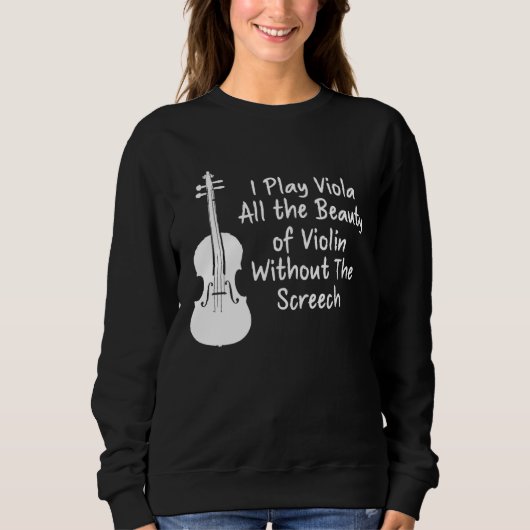 Sweatshirt I Play Viola All The Beauty Of Violin Funny Violis (Devant)
