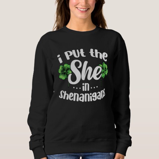Sweatshirt I Put The She In Shenanigans Lucky Shamrock St Pat (Devant)