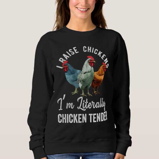 Sweatshirt I Raise Chickens I m Literally a Chicken Tender  2 (Devant)