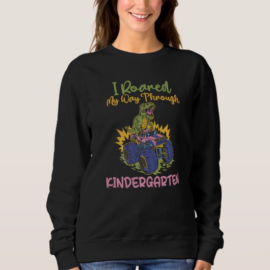 Sweatshirt I roared my Way thorugh Kindergarten   (Devant)