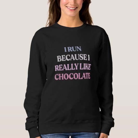 Sweatshirt I Run Because I Really Like Chocolate Sarcastic Qu (Devant)