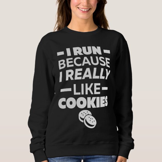 Sweatshirt I run because I really like cookies (Devant)
