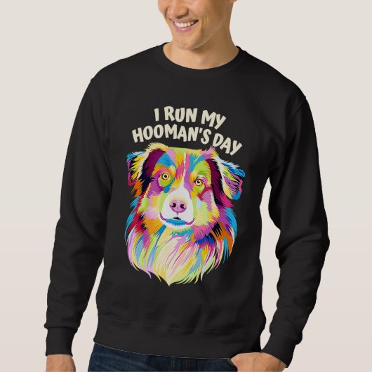 Sweatshirt I Run My Hoomans Day Australian Shepherd Dog  Auss (Devant)