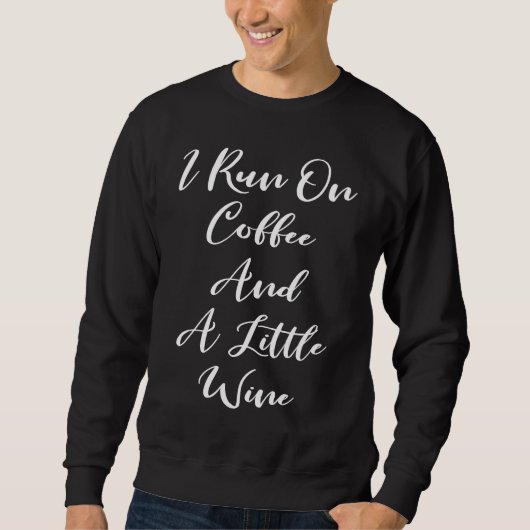 Sweatshirt I Run On Coffee And A Little Wine  Coffee (Devant)