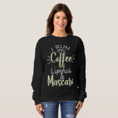 Sweatshirt I Run On Coffee Lipstick and Mascara Fun 2 (Devant entier)
