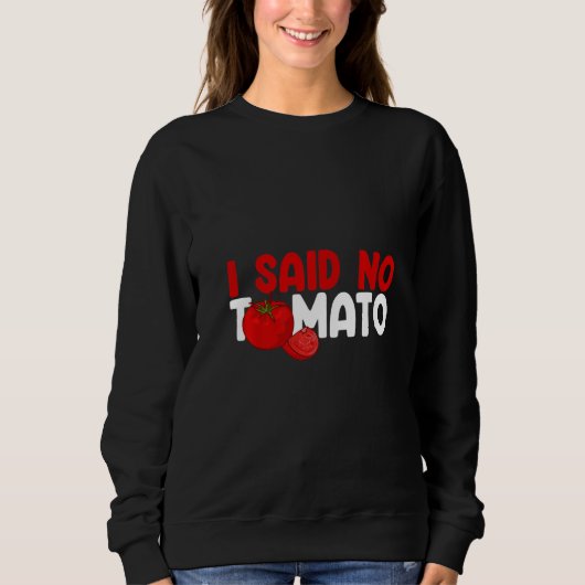 Sweatshirt I Said No Tomato (Devant)