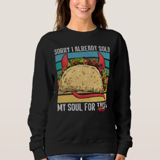 Sweatshirt I sold my soul for tacos Taco party Mexican food t