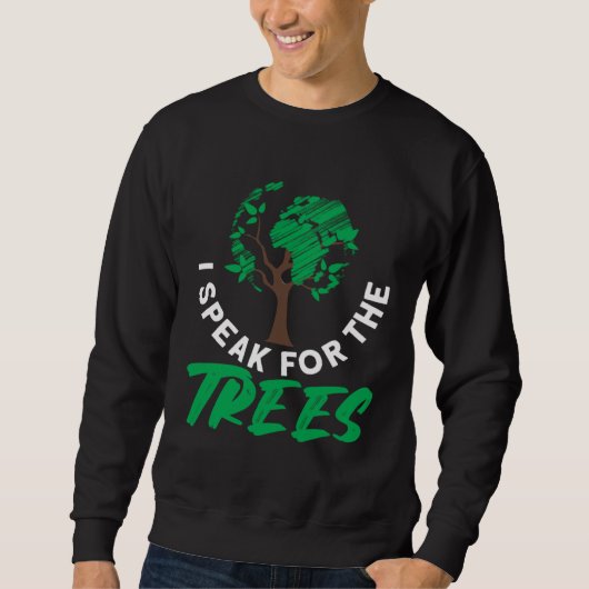 Sweatshirt I speak for the trees Earth Day Love  1 (Devant)