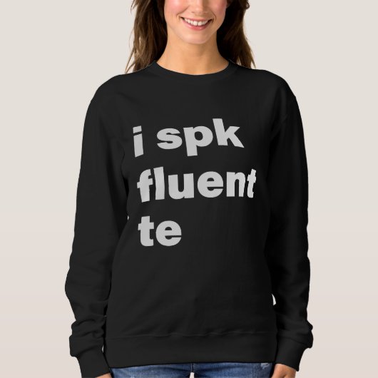 Sweatshirt I Spk Fluent Te Texting Messaging (Devant)