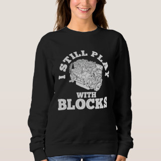 Sweatshirt I Still Play With Blocks Cars Mechanic Tools  Car 