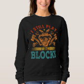 Sweatshirt I Still Play With Blocks Engine Auto Mechanic (Devant)