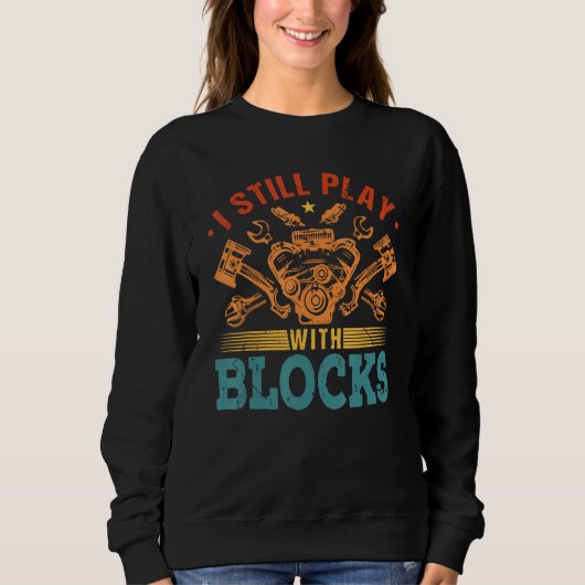 Sweatshirt I Still Play With Blocks Engine Auto Mechanic (Devant)
