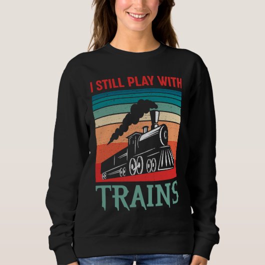 Sweatshirt I still play with trains retro train children (Devant)