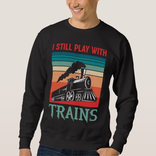 Sweatshirt I still play with trains retro train children (Devant)