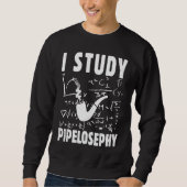 Sweatshirt I study pipelosephy Pipe Smoker Funny Tobacco Pipe (Devant)