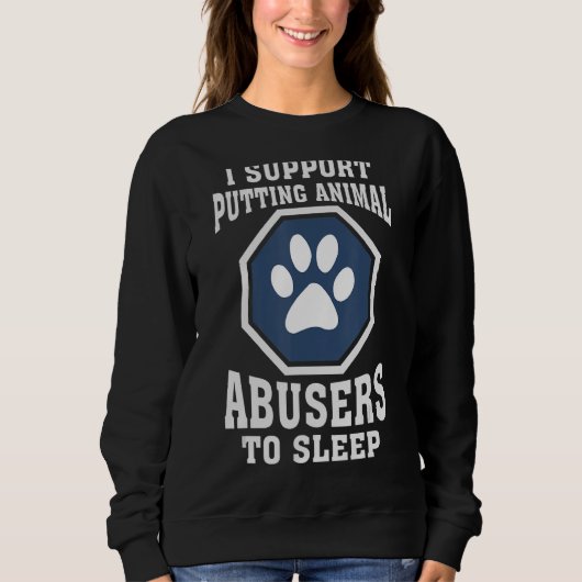 Sweatshirt I Support Putting Animal Abusers (Devant)