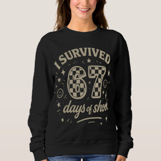 Sweatshirt I Survived 67 Days of School Funny Teacher Meme
