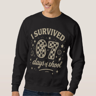Sweatshirt I Survived 67 Days of School Funny Teacher Meme