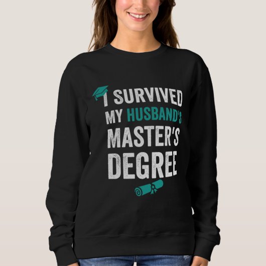 Sweatshirt I Survived my husband s master s degre (Devant)