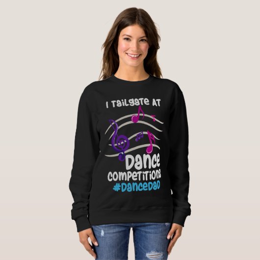 Sweatshirt I Tailgate At Dance Competitions DanceDad (Devant entier)