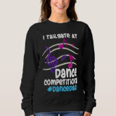 Sweatshirt I Tailgate At Dance Competitions DanceDad (Devant)