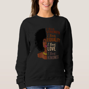 Sweatshirt I Teach Strength Equality Black History Mois Teac