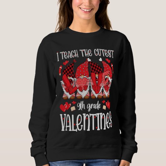 Sweatshirt I Teach The Cutest 9th Grade Valentines Gnomes Tea (Devant)