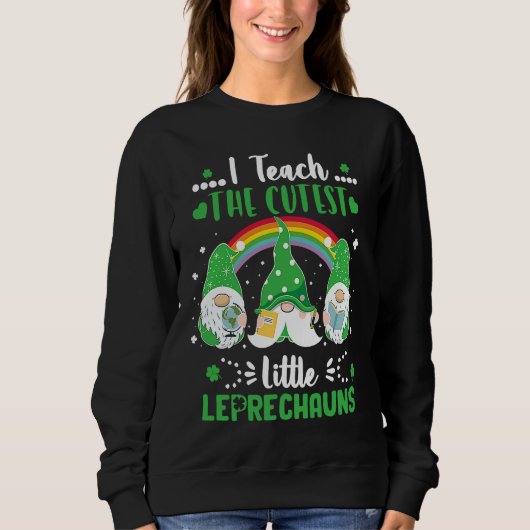Sweatshirt I Teach The Cutest Little Leprechauns T School Cu (Devant)
