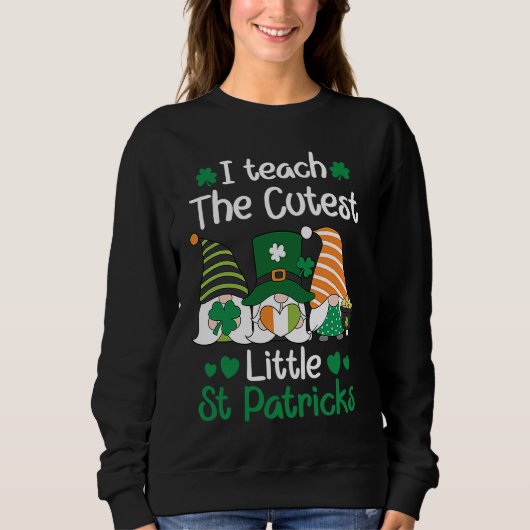 Sweatshirt I teach the cutest Little St Patrick's day Gnome (Devant)
