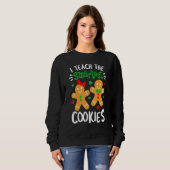 Sweatshirt I Teach The Smartest Cookies  Teacher Xmas Gingerb (Devant entier)
