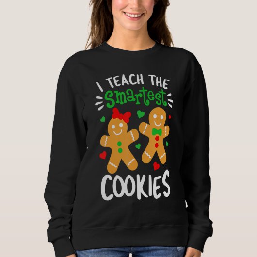 Sweatshirt I Teach The Smartest Cookies  Teacher Xmas Gingerb (Devant)